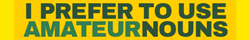 I prefer amateur nouns bumper sticker